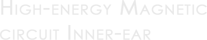 High-energy Magnetic circuit Inner-ear